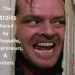 traits shared by psychopaths, entrepreneurs & writers